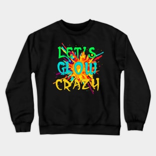 Let's Glow Crazy Party Boys Girls 80s Party Outfit Crewneck Sweatshirt